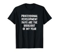 Professional Development Days are The Highlight of My Year T-Shirt Graphique avec Valeur