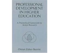 Professional Development in Higher Education: A Theoretical Framework for Action Research Zuber-Skerritt, Ortrun (Auteur)