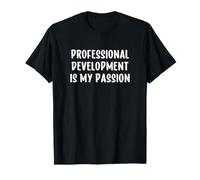 Professional Development is My Passion Funny Teacher T-Shirt
