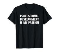 Professional Development is My Passion Funny Teacher T-Shirt