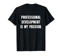 Professional Development is My Passion Funny Teacher Tee T-Shirt