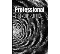 Professional Dj Event Planner: Disc Jockey Organizer, Journal, Dj Party Planning , Nr, Track, Side, Time Section, Tempo, Effects, Notes, Black And White Cover