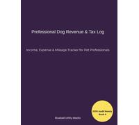 Professional Dog Revenue & Tax Log 2026: The Comprehensive Income, Expense & Mileage Tracker for Dog Walkers & Boarders and Day-care Providers