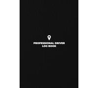 Professional Driver Log Book: A Minimalist Daily Logbook for Road Professionals and Truck Drivers