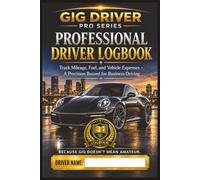 Professional Driver Logbook: Track Mileage, Fuel, and Vehicle Expenses - A Precision Record for Business Driving