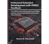Professional Embedded Development with STM32 Handbook: For students and working engineers building industry-standard embedded systems with real constraints