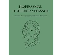 Professional Esthetician Planner: Treatment Planning and Complete Business Management for Facial Estheticians