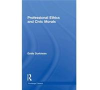 Professional Ethics and Civic Morals by Emile Durkheim Emile Durkheim (Auteur)