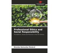 Professional Ethics and Social Responsibility: Foundations, Values and Practices in the 21st Century