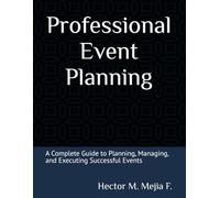 Professional Event Planning: A Complete Guide to Planning, Managing, and Executing Successful Events