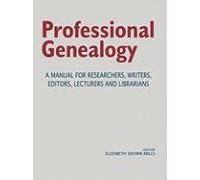 Professional Genealogy. A Manual For Researchers, Writers, Editors, Lecturers, And Librarians