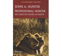 Professional hunter. un guide de chasse au kenya Un guide de chasse au kenya. - John Alexander Hunter - Montbel Eds De - broché - Guide