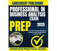 PROFESSIONAL IN BUSINESS ANALYSIS EXAM PREP 2025: Over 250+ Practice Questions, detailed Answer Explanations and Exam Tips