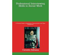 Professional Interviewing Skills in Social Work: A Practical Guide to Assessment, Communication and Client Engagement