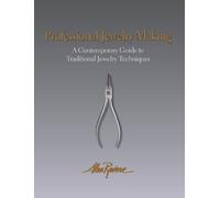 Professional Jewelry Making: A Contemporary Guide to Traditional Jewelry Techniques