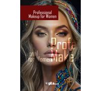 Professional Makeup For Women: Learn Professional Makeup Techniques To Enhance Your Natural Beauty.Makeup Artistry To Accentuate Your Natural Features And Achieve A Flawless Complexion