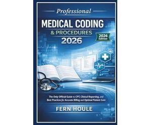 Professional Medical Coding & Procedure 2026: The Only Official Guide to CPT, Clinical Reporting, and Best Practices for Accurate Billing and Optimal Patient Care