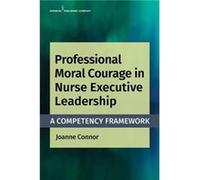 Professional Moral Courage in Nurse Executive Leadership - Joanne Connor - Springer Publishing Co Inc - Livre en Anglais - Paperback Joanne ConnorJoanne Connor (Auteur)