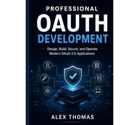 Professional OAuth Development: Design, Build, Secure, and Operate Modern OAuth 2.0 Applications