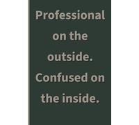 Professional on the outside. Confused on the inside.: A Minimal Notebook for Tired Minds