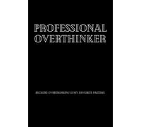 Professional Overthinker: A Journal Because Overthinking Is My Favorite Pastime | Funny Saying Journal | Size: 6 x 9 | 120 pages | Blank pages | Paperback: Overthink, write, repeat!