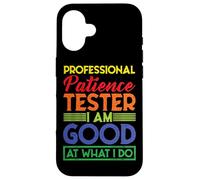 Professional Patience Tester, I Am Good at What I Do Coque pour iPhone 16