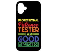 Professional Patience Tester, I Am Good at What I Do Coque pour iPhone 16 Plus