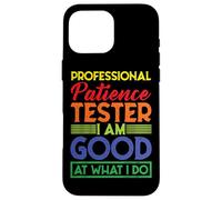 Professional Patience Tester, I Am Good at What I Do Coque pour iPhone 16 Pro Max