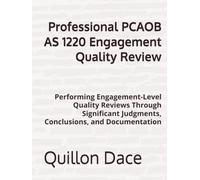 Professional PCAOB AS 1220 Engagement Quality Review: Performing Engagement-Level Quality Reviews Through Significant Judgments, Conclusions, and Documentation