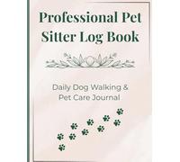 Professional Pet Sitter Log Book: Daily Dog Walking & Pet Care Journal | Track Visits, Feeding, Medication, Behaviour & Client Details