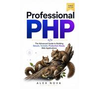 Professional PHP: The Advanced Guide to Building Secure, Testable, Production-Ready Web Applications