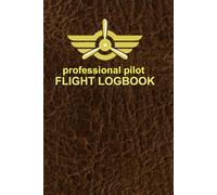 PROFESSIONAL PILOT FLIGHT LOGBOOK: Comprehensive Aviation Flight Record Book for Student, Private & Commercial Pilots | 120 Pages for Detailed Hours, Landings & Instructor Endorsements