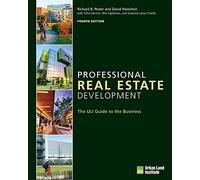 Professional Real Estate Development: The ULI Guide to the Business