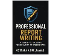 Professional Report Writing: A Step-By-Step Guide For Security Professionals: Master Incident, Investigative, Intelligence, And Security Assessment ... (The Simple Corporate Security Guide)