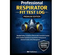 Professional Respirator Fit Test Log: Detailed Safety Compliance Record with Comments Section | OSHA Compliant Qualitative & Quantitative Testing ... Facility Safety Management RB Publishers