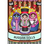 Professional Russian Dolls - Color By Number: An Adult Coloring Book on Matryoshka Nesting Dolls For Relaxation, Fun, and Stress Relief with cute and ... Russian Dolls showcasing different skills
