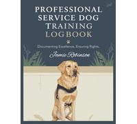 Professional Service Dog Training Log Book: Documenting Excellence, Ensuring Rights