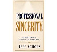 Professional Sincerity®: The Human Factor in Every Critical Conversation