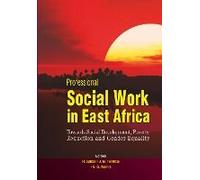 Professional Social Work In East Africa. Towards Social Development, Poverty Reduction And Gender Equality