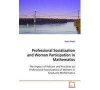Professional Socialization And Women Participation In Mathematics: The Impact Of Policies And Practices On Professional Socialization Of Women In Graduate Mathematics