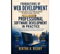 Professional Software Development in Practice: A Guide to Technical Specialization, System Design, Security, Scalability, and Engineering Growth