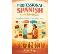 Professional Spanish for the Workplace: Essential Business Vocabulary & Phrases for Career Success