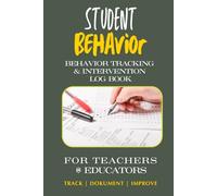 Professional Student Behavior Log Book: Professional Student Behavior Log, Student Behavior Documentation Log For Teachers, A Profession Documentation ... Parent Communication, and Classroom