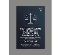 Professionalism and Ethics in Complex Risk Environments: Navigating Regulation, Judgment, and Uncertainty