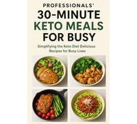 Professionals 30- Minute Keto Meals for Busy: Simplifying the Kato Diet Delicious Recipes for Busy Lives