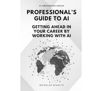 Professional's Guide To AI: Getting Ahead in Your Career by Working With AI