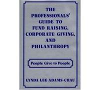 Professionals' Guide to Fund Raising, Corporate Giving, and Philanthropy Lynda Lee Adams-Chau (Auteur)