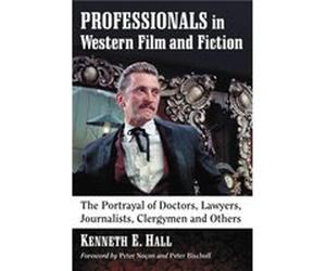 Professionals in Western Film and Fiction by Kenneth E. Hall Kenneth E. Hall (Auteur)