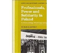 Professionals Power and Solidarity in Poland, Soviet and East European Studies Michael D. Kennedy (Auteur)