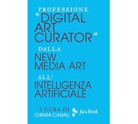 Professione «Digital Art Curator». Dalla new media art all'Intelligenza Artificiale
